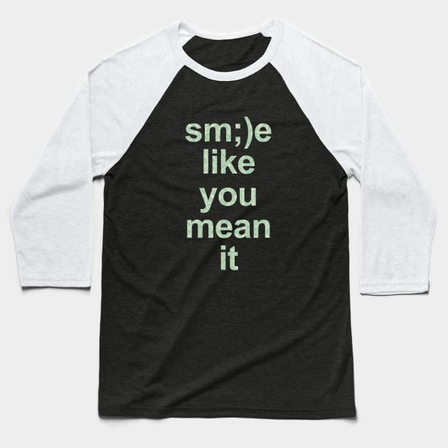 Smile like you mean it Baseball T-Shirt by Gman_art